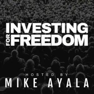 Investing For Freedom with Mike Ayala